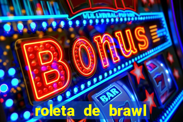 roleta de brawl stars 2024