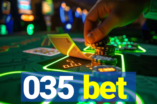 035 bet