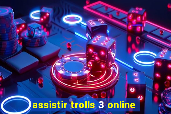 assistir trolls 3 online