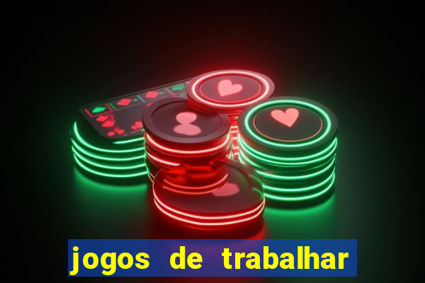 jogos de trabalhar para ganhar dinheiro