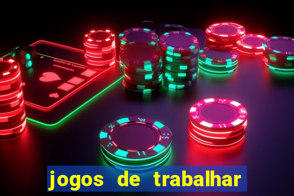 jogos de trabalhar para ganhar dinheiro