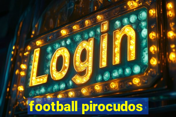 football pirocudos