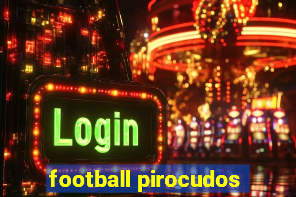 football pirocudos