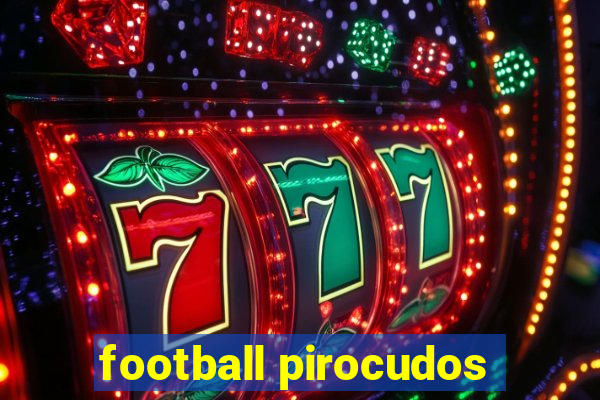 football pirocudos