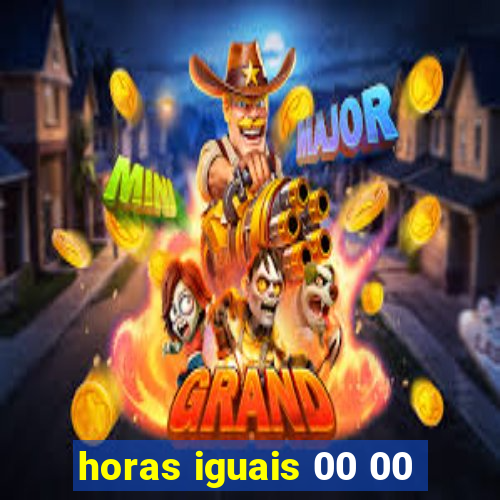 horas iguais 00 00