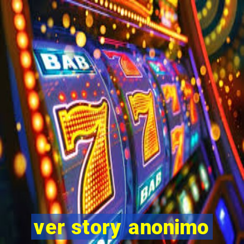 ver story anonimo