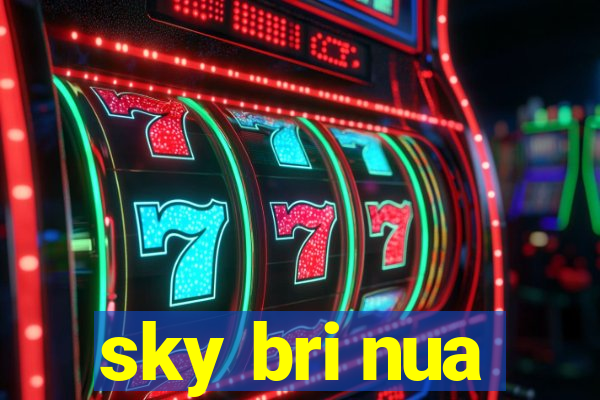 sky bri nua