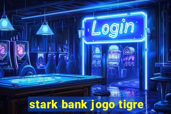 stark bank jogo tigre