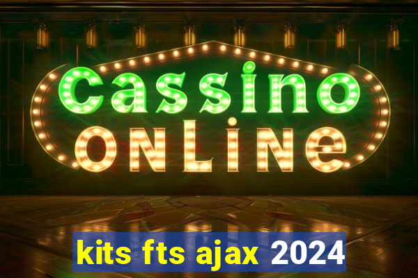 kits fts ajax 2024