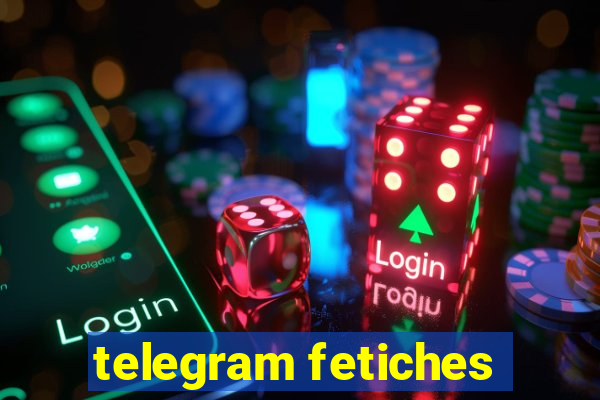 telegram fetiches