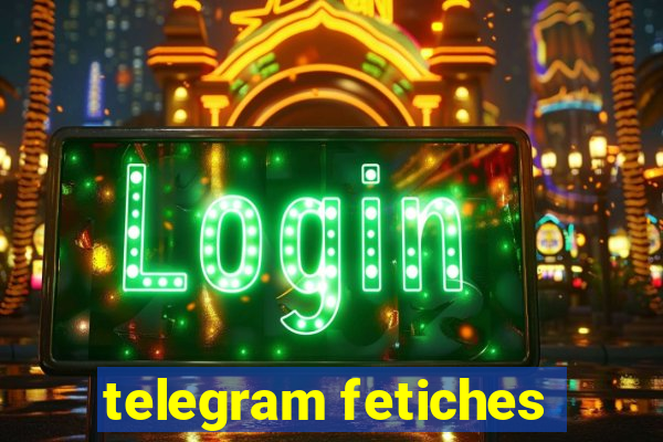 telegram fetiches