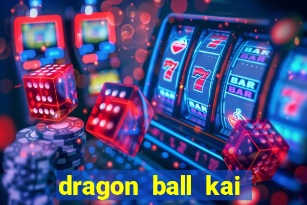 dragon ball kai legendado online