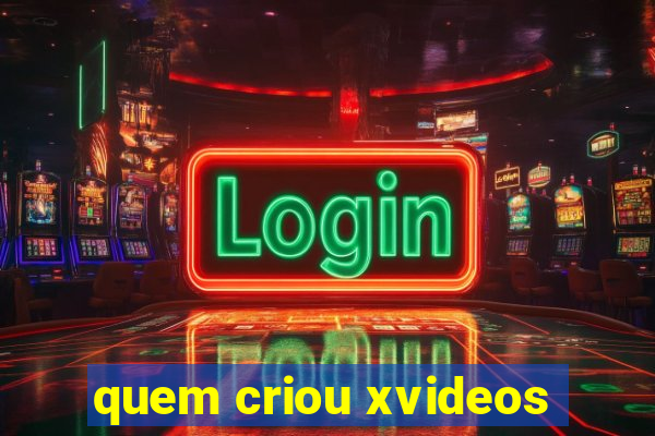 quem criou xvideos