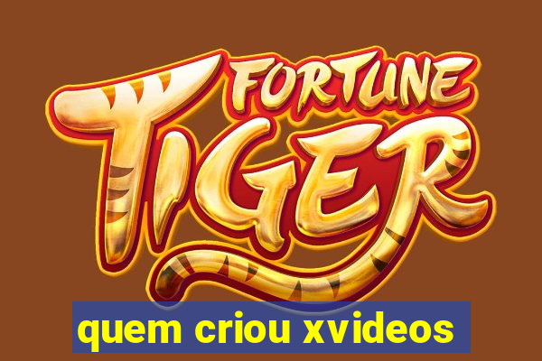 quem criou xvideos