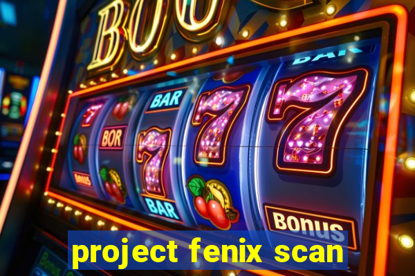 project fenix scan