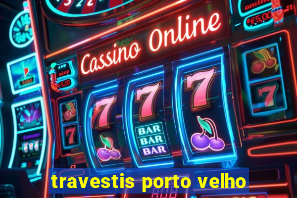 travestis porto velho