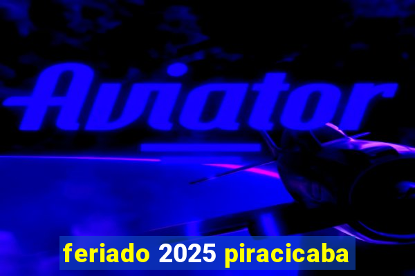 feriado 2025 piracicaba