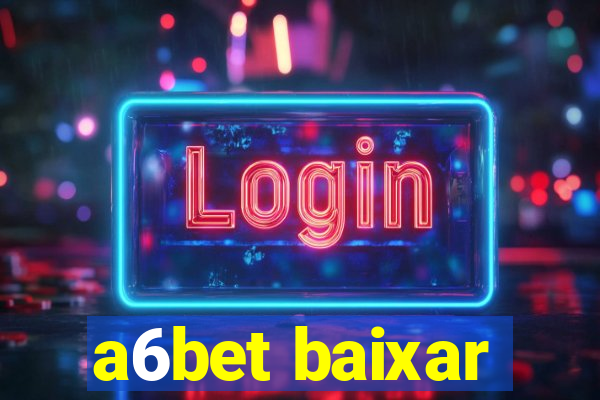 a6bet baixar