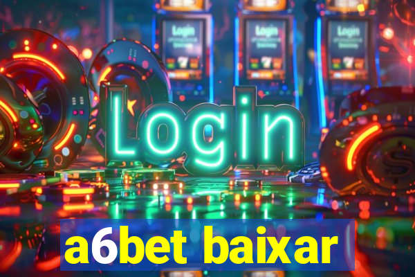 a6bet baixar