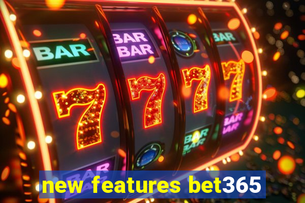 new features bet365