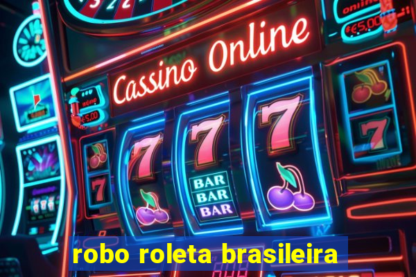 robo roleta brasileira