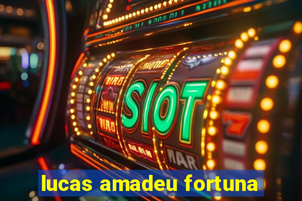 lucas amadeu fortuna