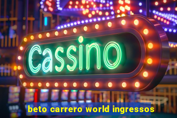 beto carrero world ingressos