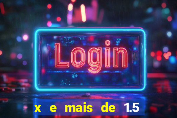 x e mais de 1.5 betano o que significa