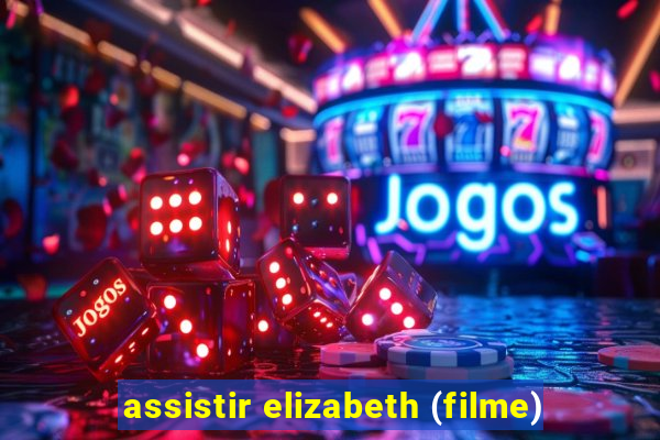 assistir elizabeth (filme)