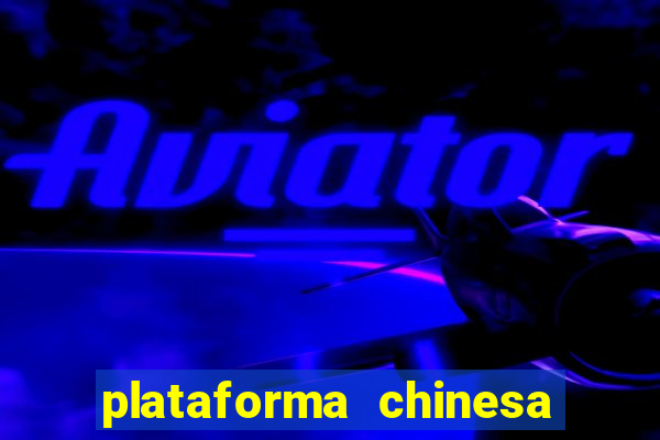 plataforma chinesa de jogos de cassino