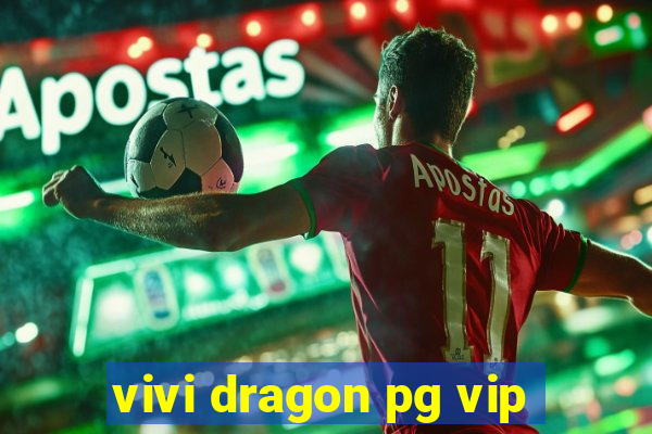 vivi dragon pg vip