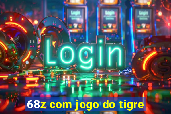 68z com jogo do tigre