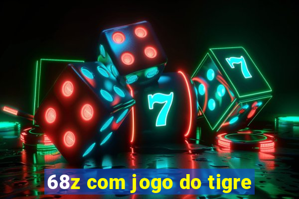 68z com jogo do tigre