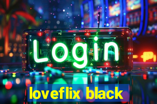 loveflix black