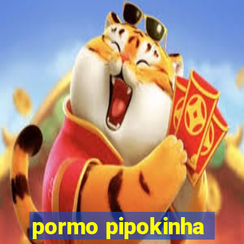 pormo pipokinha