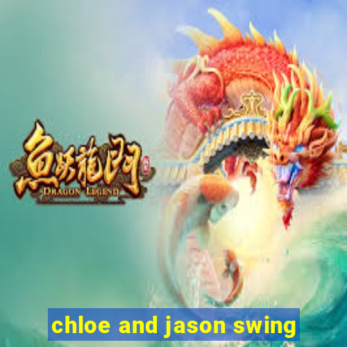 chloe and jason swing