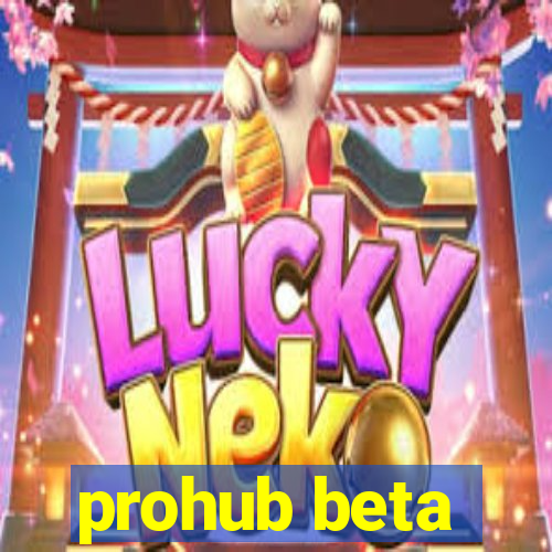 prohub beta