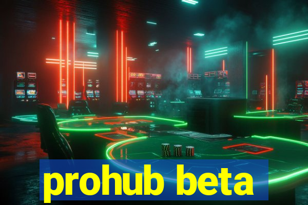 prohub beta