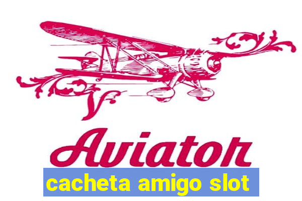 cacheta amigo slot