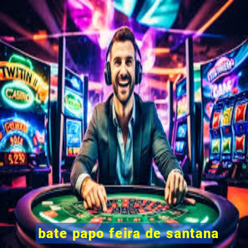 bate papo feira de santana