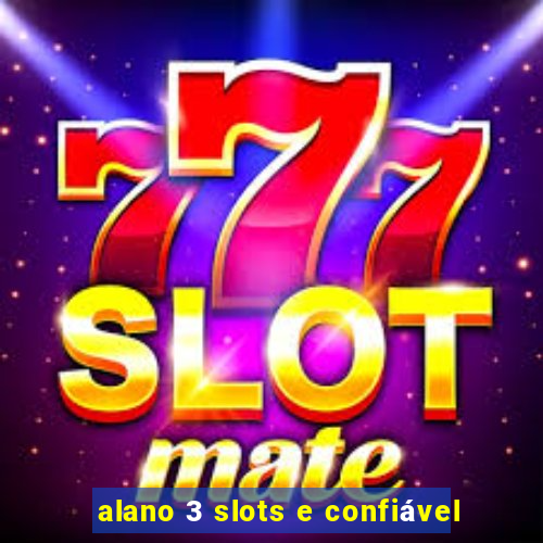 alano 3 slots e confiável