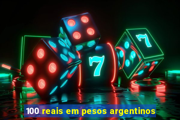 100 reais em pesos argentinos