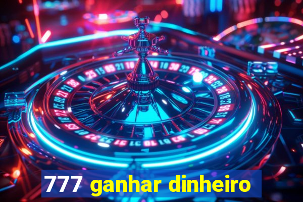 777 ganhar dinheiro