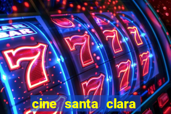 cine santa clara filme em cartaz