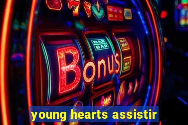 young hearts assistir