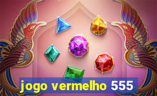 jogo vermelho 555