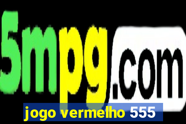 jogo vermelho 555