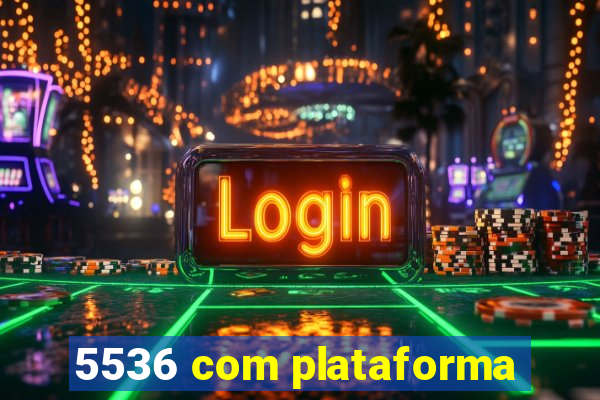 5536 com plataforma