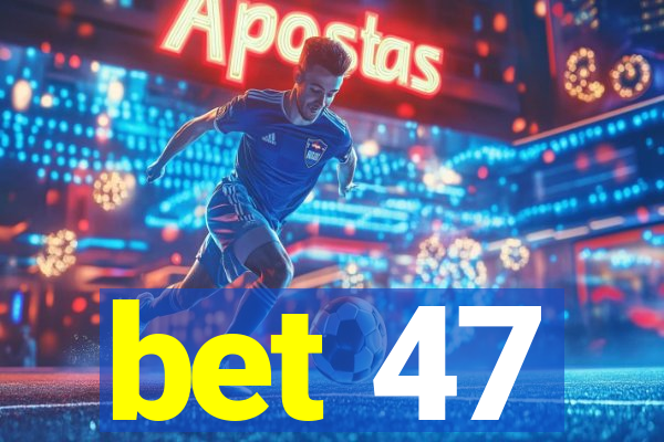 bet 47