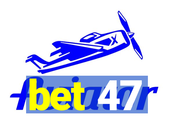 bet 47